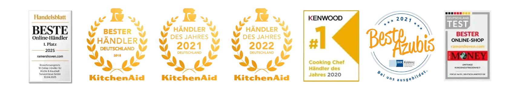 Auszeichnungen Handelsblatt "Beste Online-Händler 1. Platz 2025" Computer Bild "Aufsteiger des Jahres 2021" KitchenAid "Bester Händler 2018" "Händler des Jahres 2021" "Händler des Jahres 2022" Kenwood "#1 Cooking Chef Händler des Jahres 2020" IHK Koblenz "Beste Azubis 2021" Focus Money "Bester Online-Shop"
